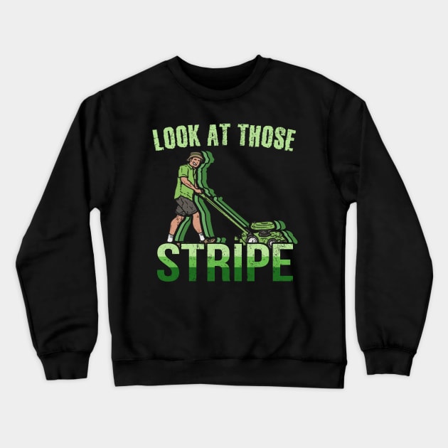 Look At Those Stripes - Lawn Mowing Funny Dad Lawn Mower Crewneck Sweatshirt by Matthew Ronald Lajoie